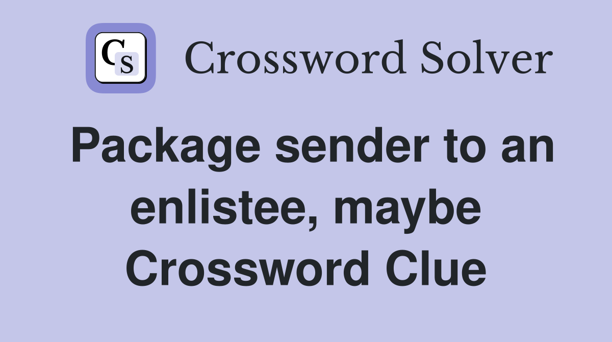 Package sender to an enlistee, maybe Crossword Clue