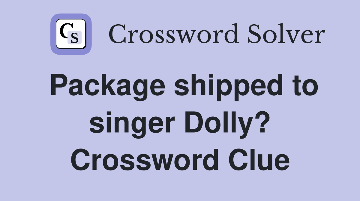 Package shipped to singer Dolly? Crossword Clue