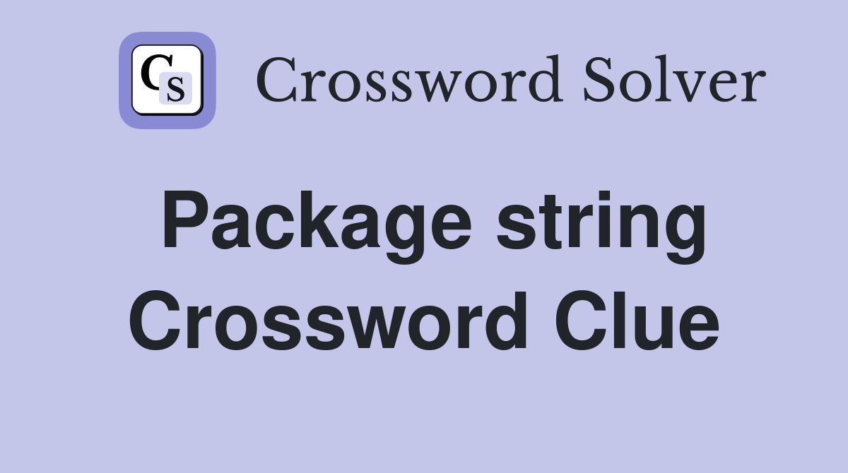 Package string Crossword Clue