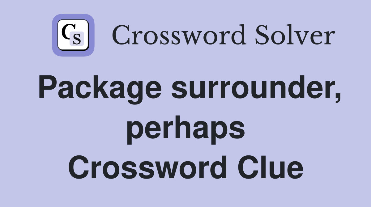 Package surrounder, perhaps Crossword Clue