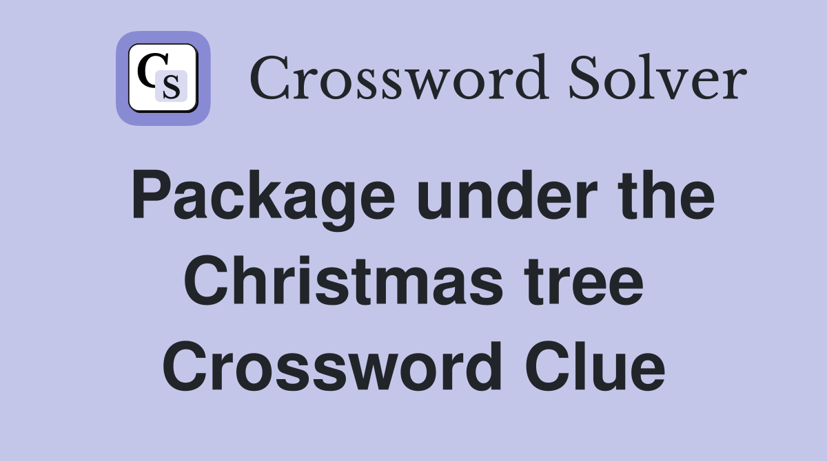 Package under the Christmas tree Crossword Clue