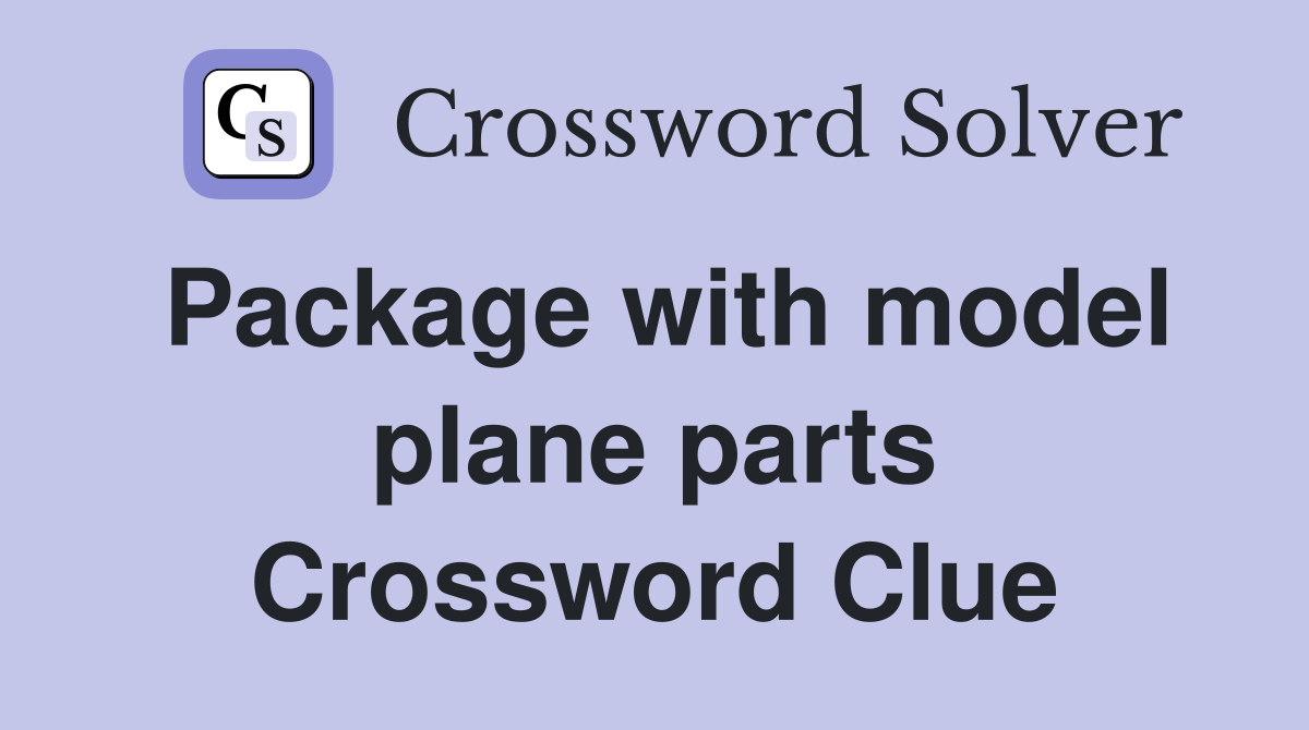 Package with model plane parts Crossword Clue