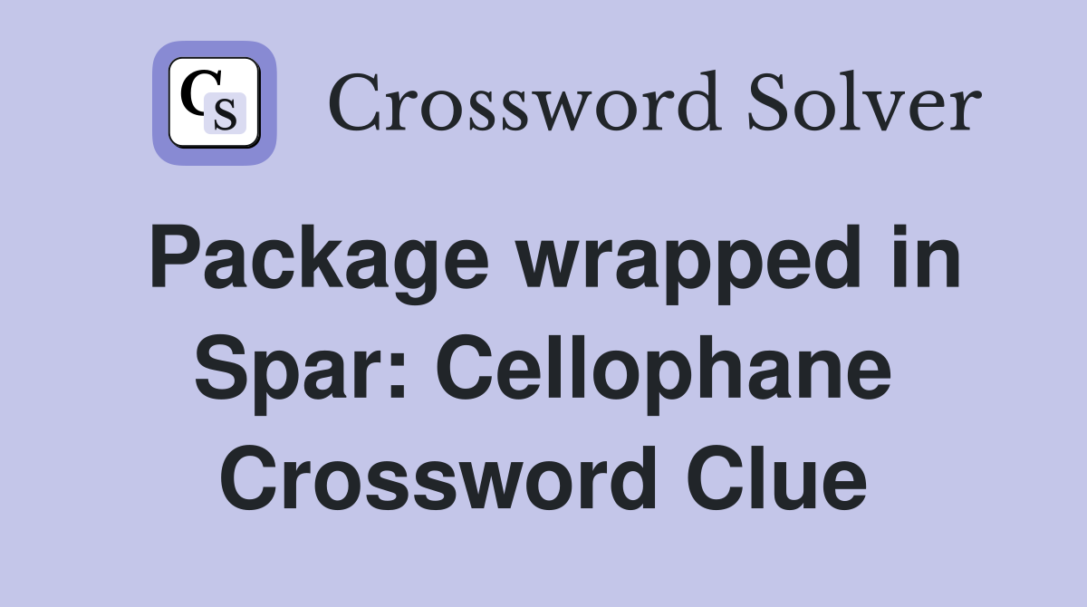 Package wrapped in Spar: Cellophane Crossword Clue