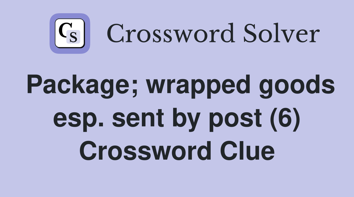 Package; wrapped goods esp. sent by post (6) Crossword Clue
