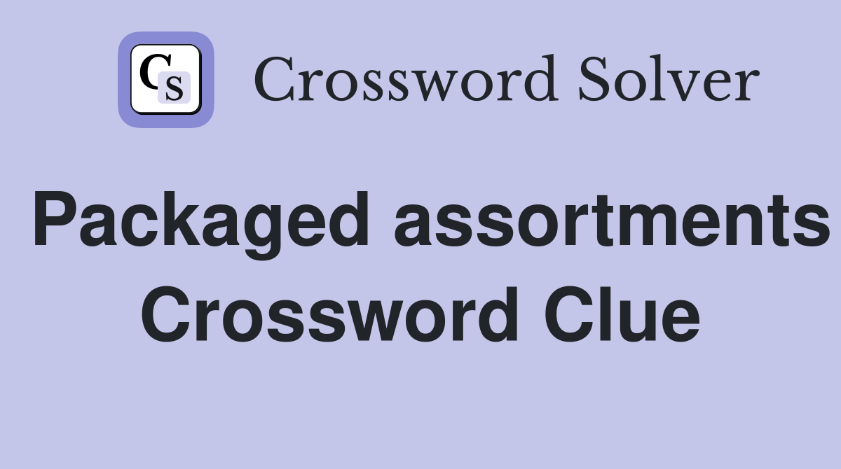 Packaged assortments Crossword Clue