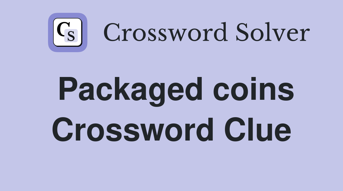 Packaged coins Crossword Clue
