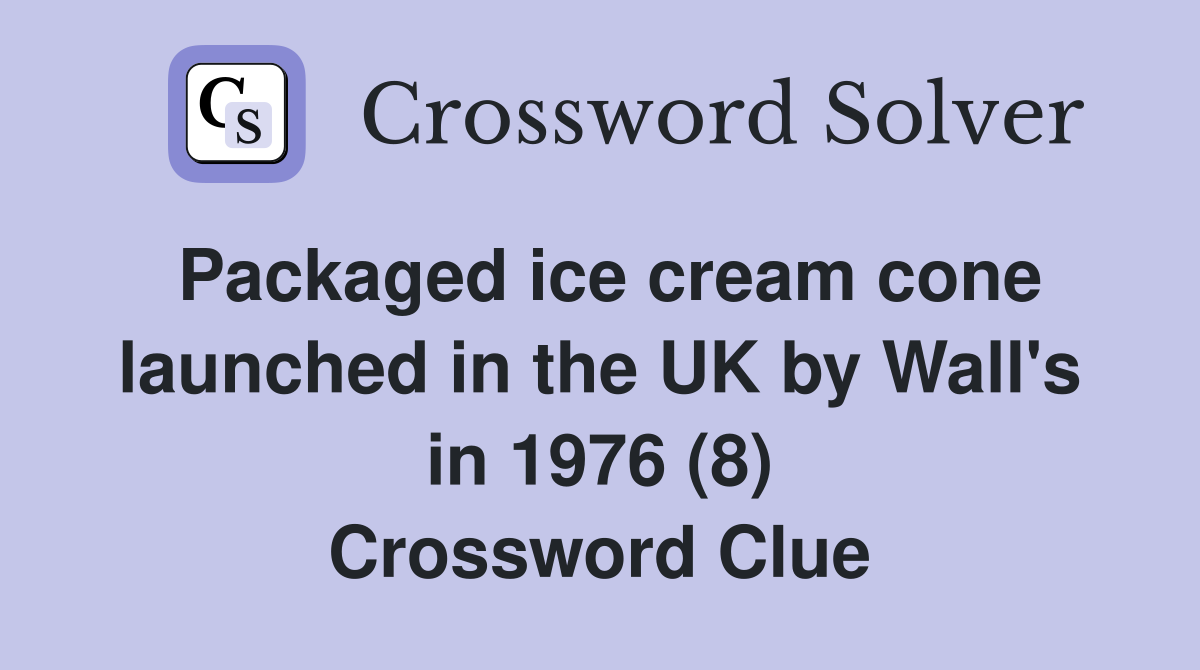 Packaged ice cream cone launched in the UK by Wall's in 1976 (8) Crossword Clue