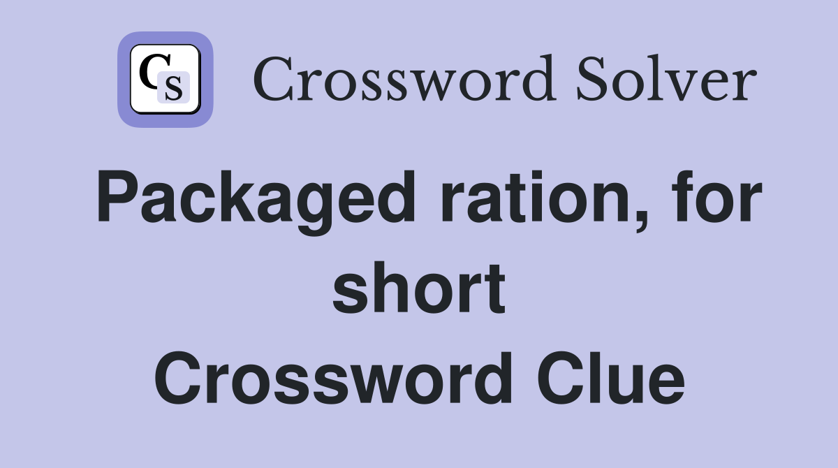 Packaged ration, for short Crossword Clue