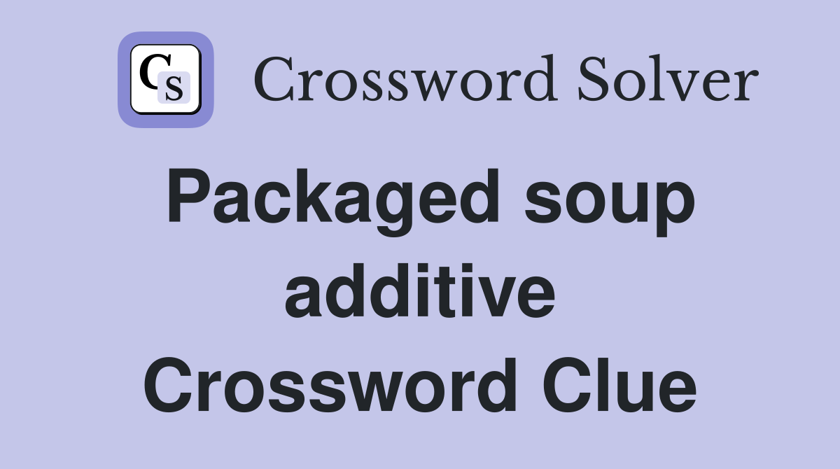 Packaged soup additive Crossword Clue