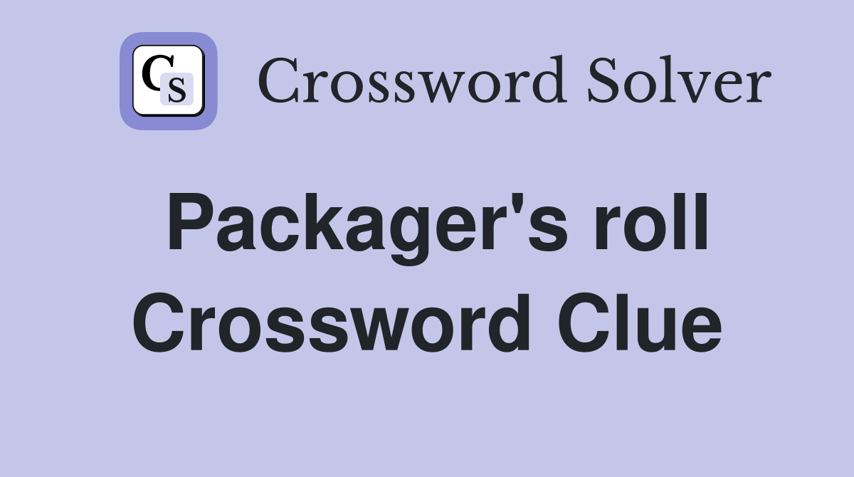 Packager's roll Crossword Clue
