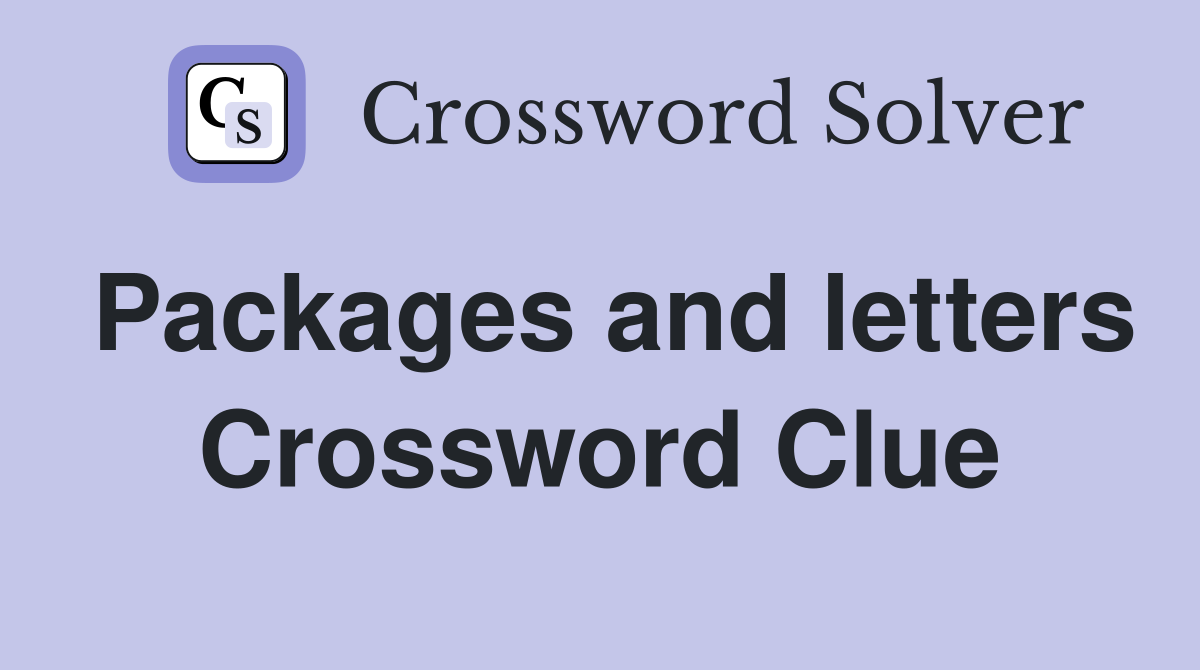 Packages and letters Crossword Clue