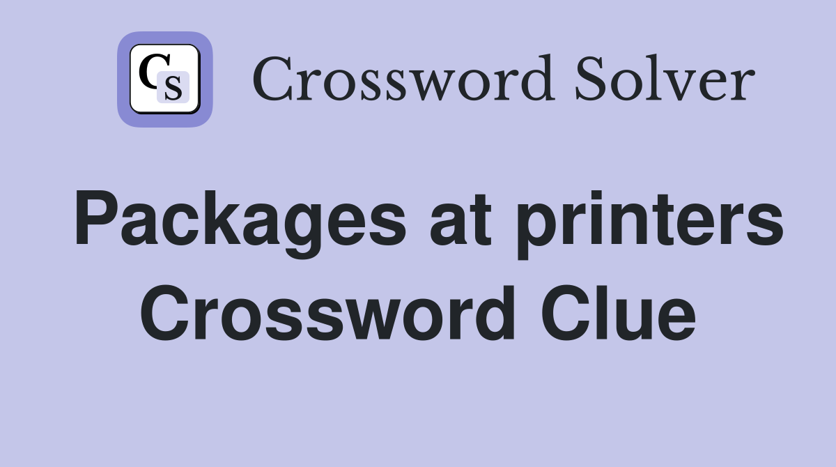 Packages at printers Crossword Clue