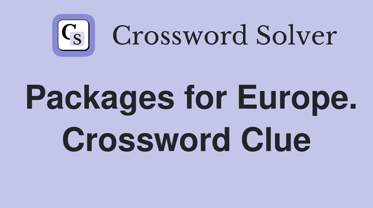 Packages for Europe. Crossword Clue