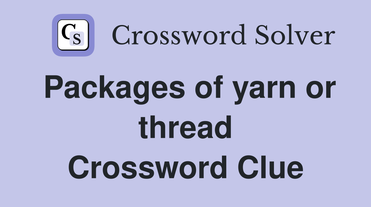 Packages of yarn or thread Crossword Clue