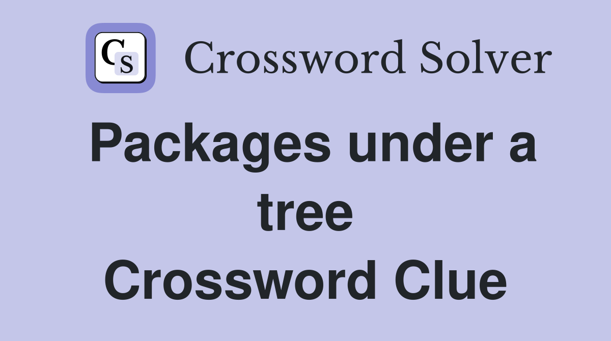 Packages under a tree Crossword Clue