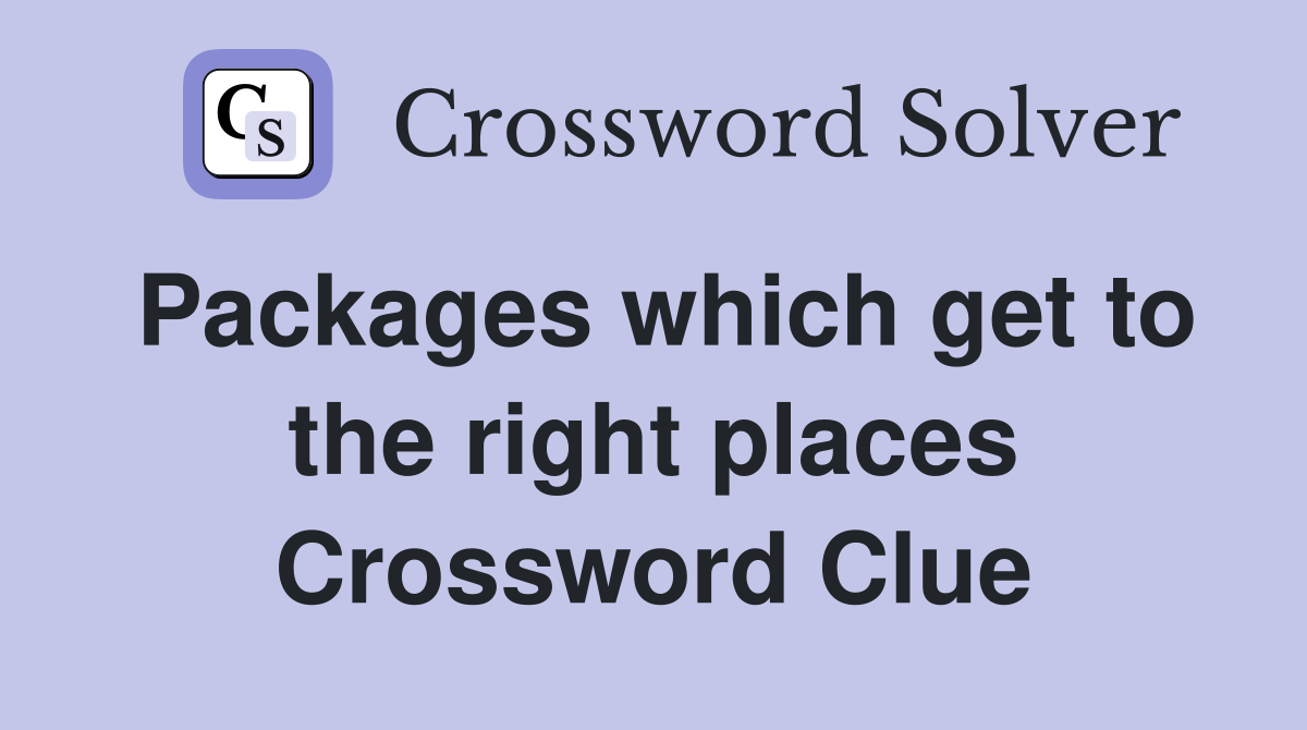 Packages which get to the right places Crossword Clue