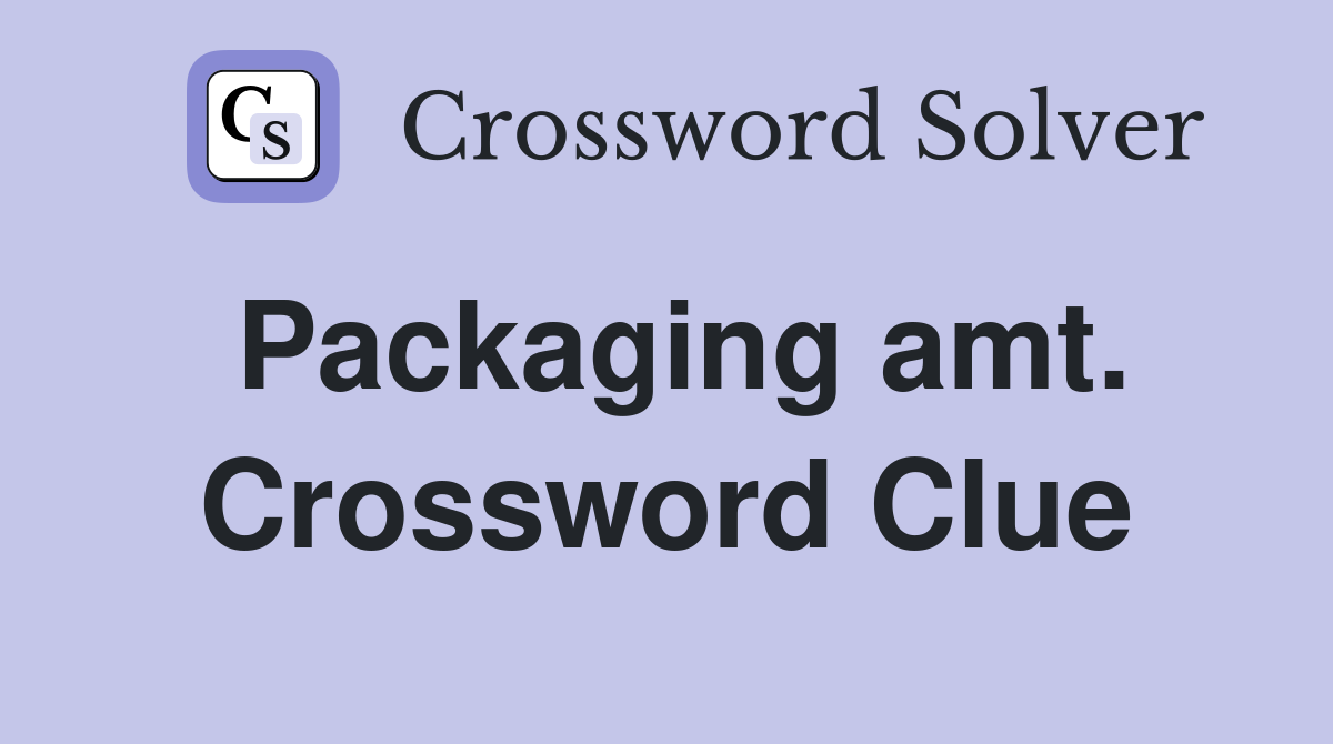 Packaging amt. Crossword Clue