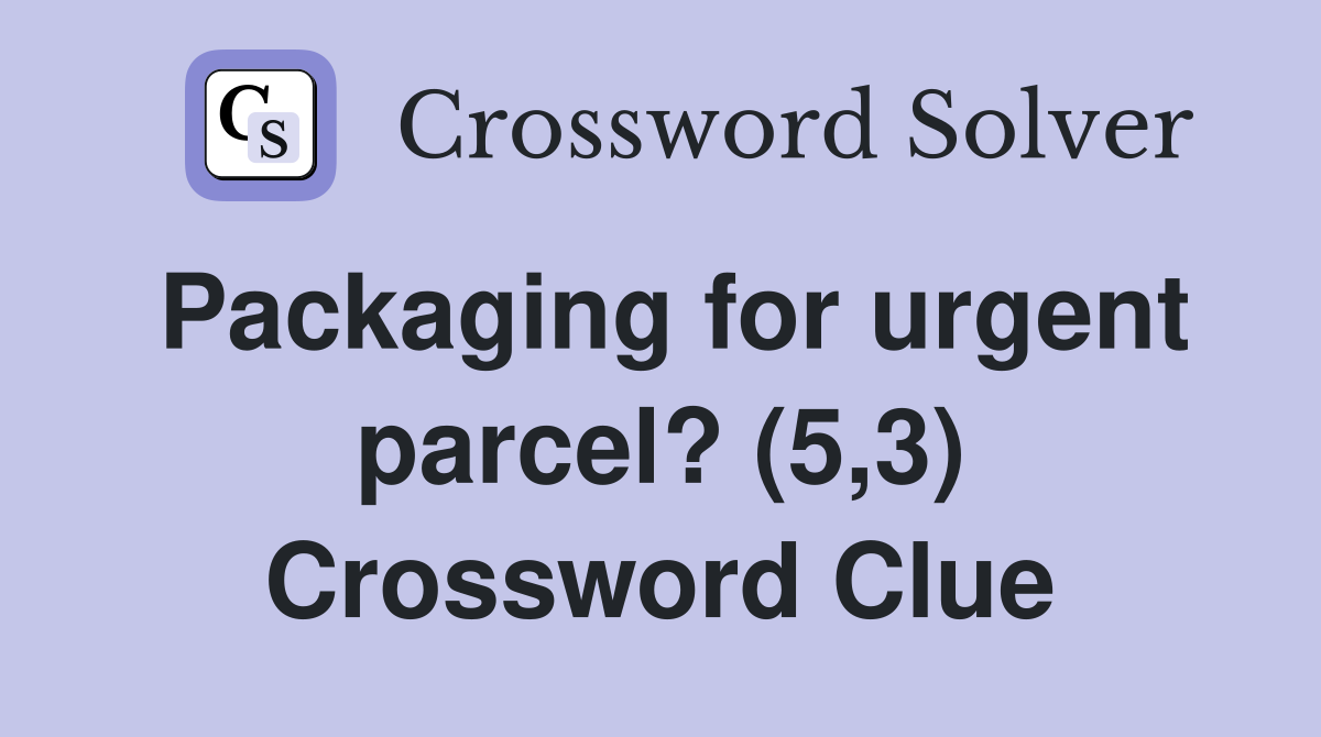Packaging for urgent parcel? (5,3) Crossword Clue