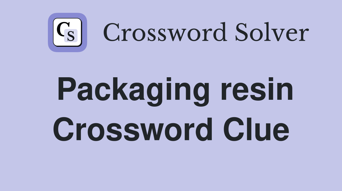 Packaging resin Crossword Clue
