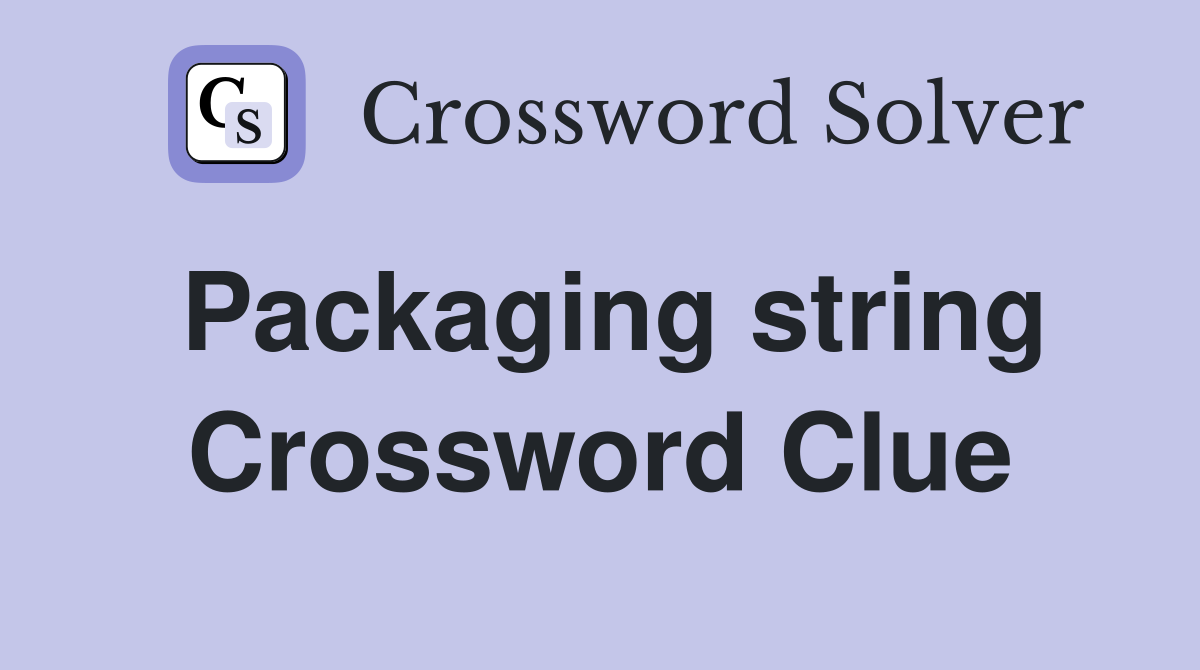 Packaging string Crossword Clue