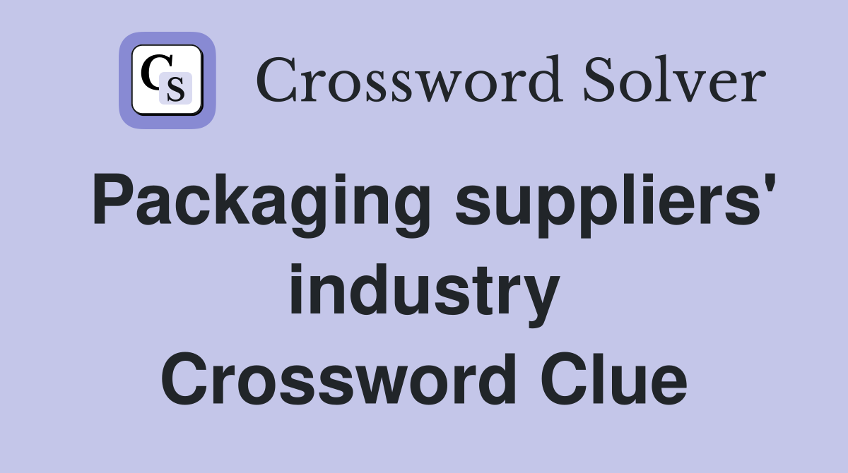 Packaging suppliers' industry Crossword Clue