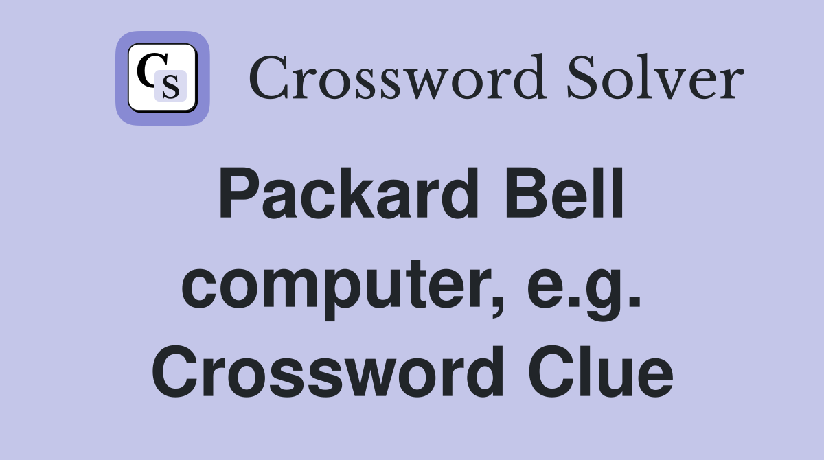 Packard Bell computer, e.g. Crossword Clue