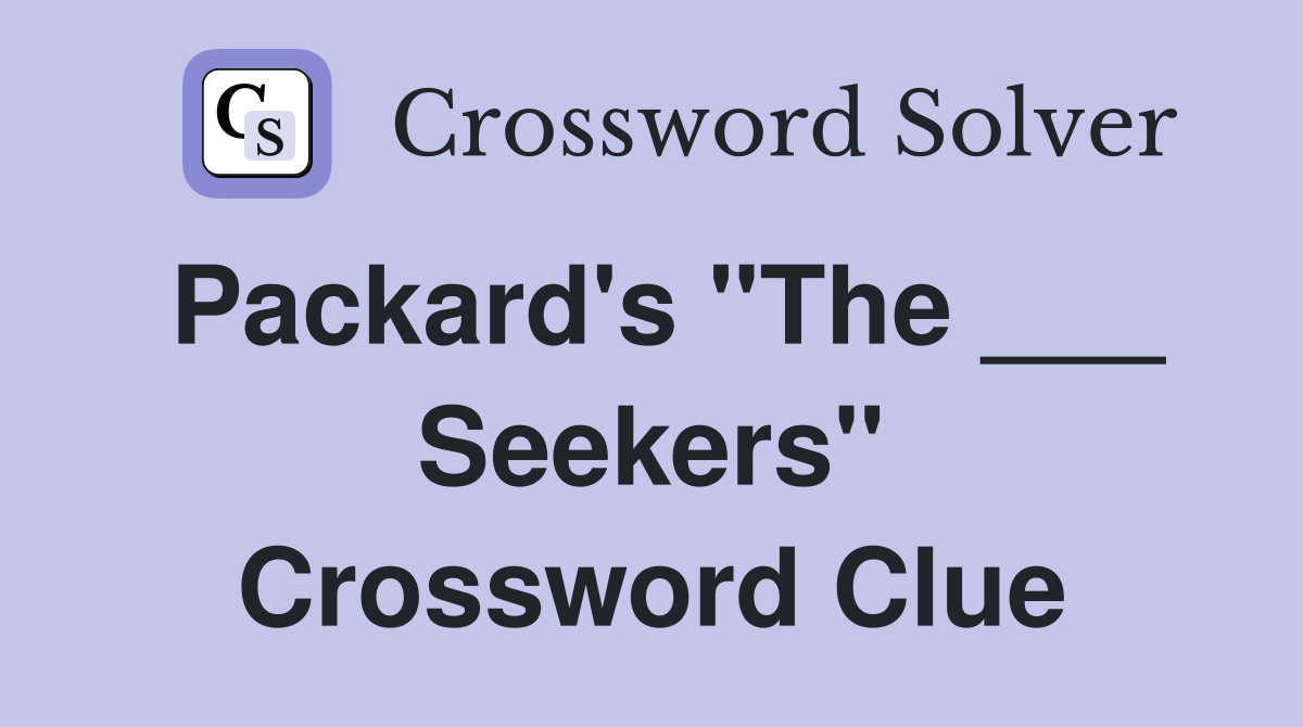 Packard's "The ___ Seekers" Crossword Clue