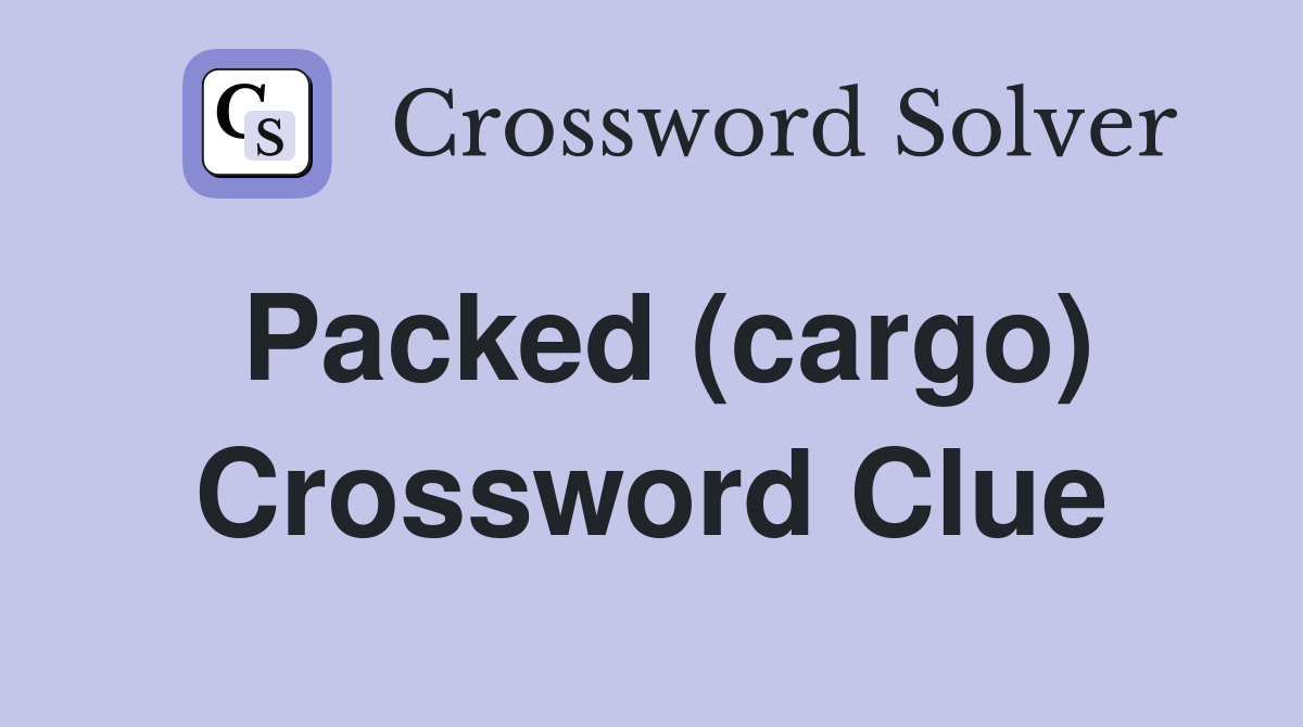 Packed (cargo) Crossword Clue