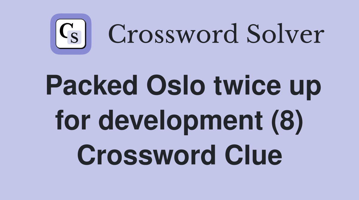 Packed Oslo twice up for development (8) Crossword Clue