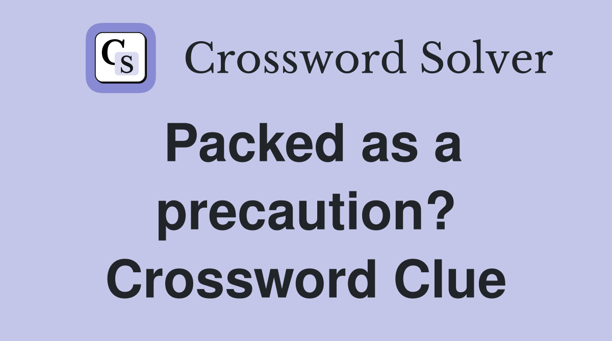 Packed as a precaution? Crossword Clue