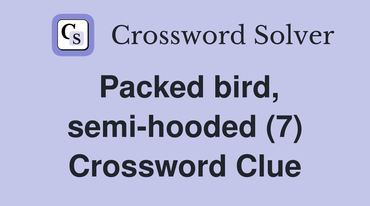 Packed bird, semi-hooded (7) Crossword Clue