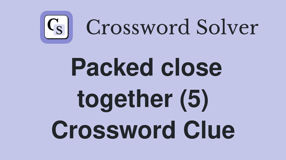 Packed close together (5) Crossword Clue
