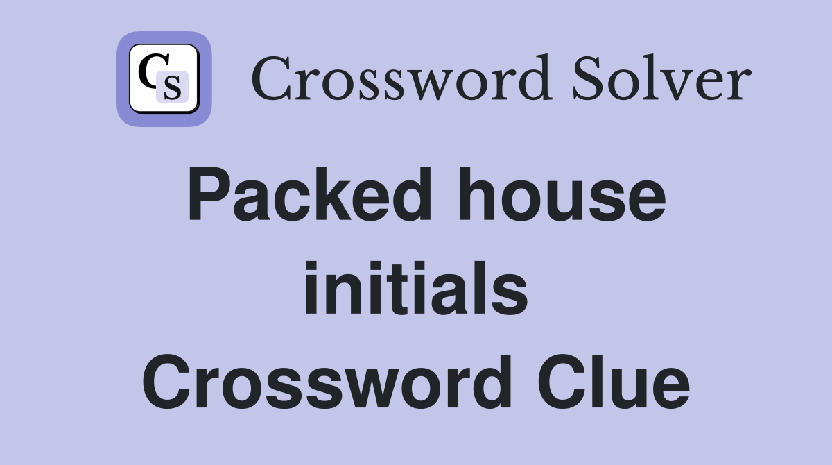 Packed house initials Crossword Clue