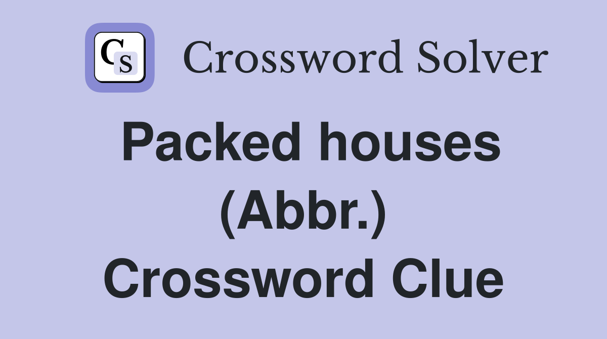 Packed houses (Abbr.) Crossword Clue