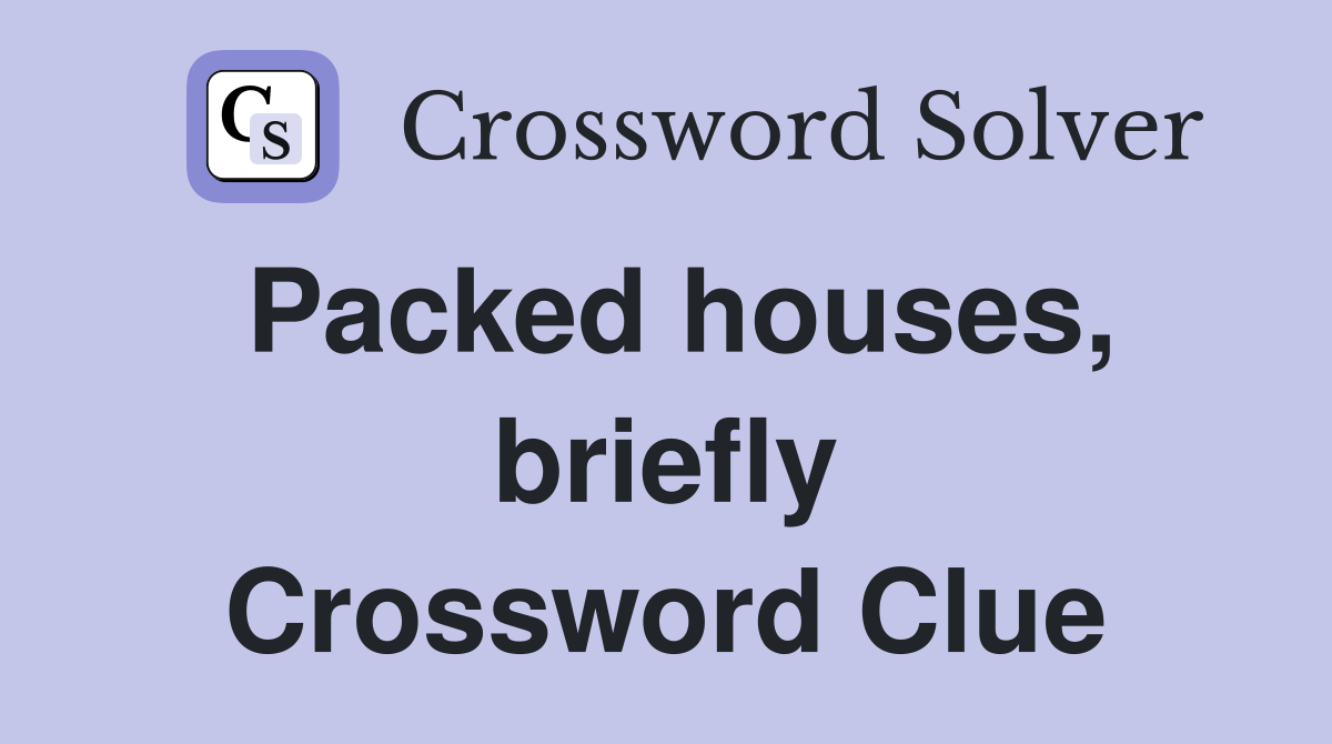 Packed houses, briefly Crossword Clue
