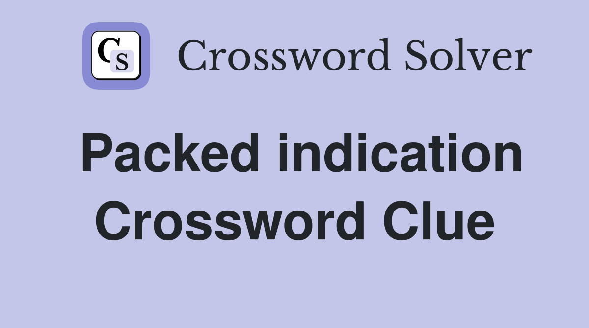 Packed indication Crossword Clue