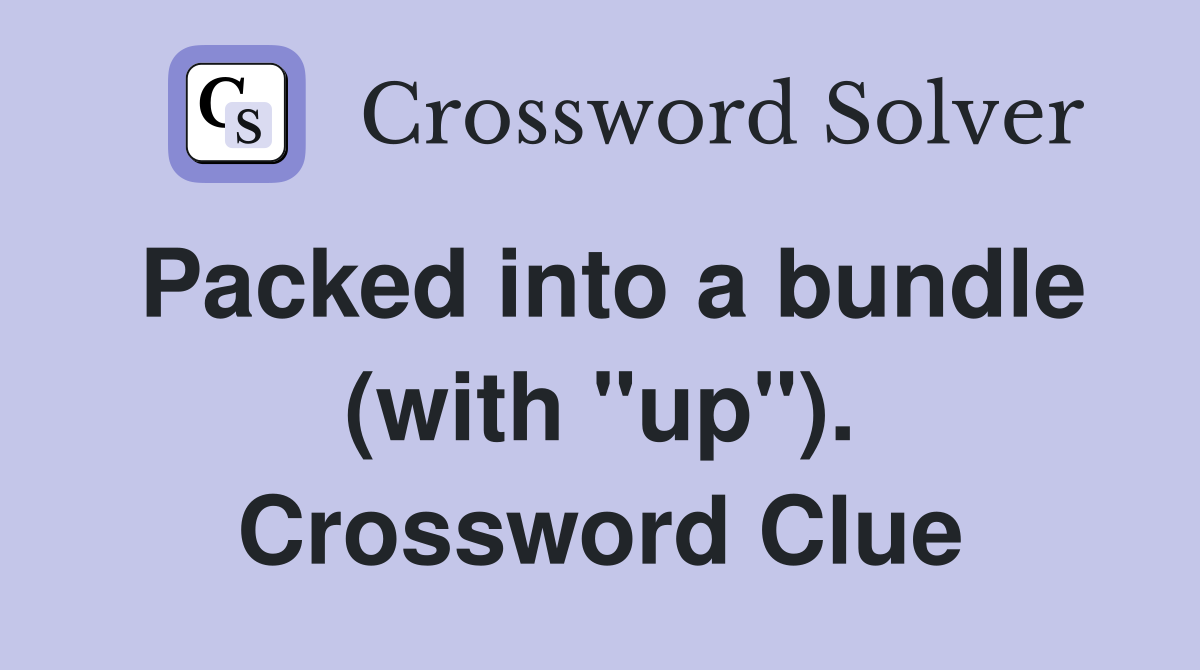 Packed into a bundle (with "up"). Crossword Clue