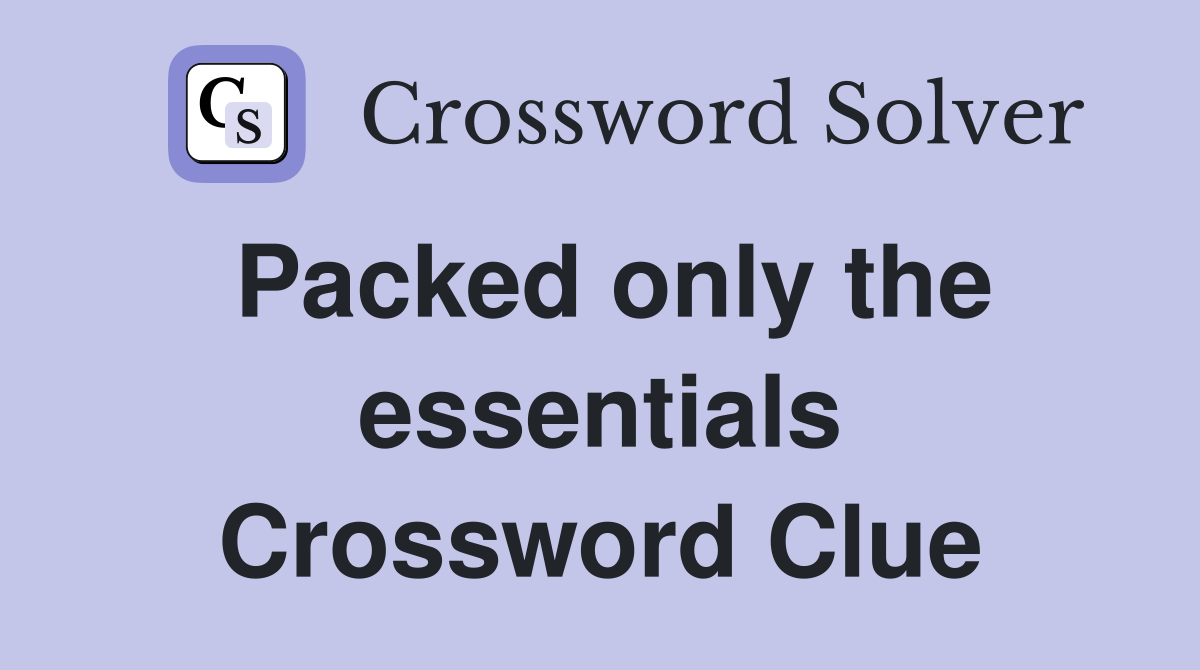 Packed only the essentials Crossword Clue