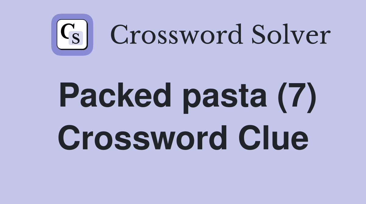 Packed pasta (7) Crossword Clue
