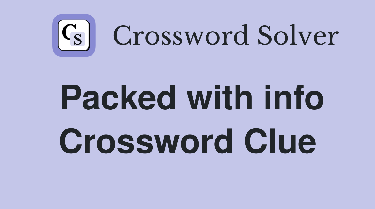 Packed with info Crossword Clue