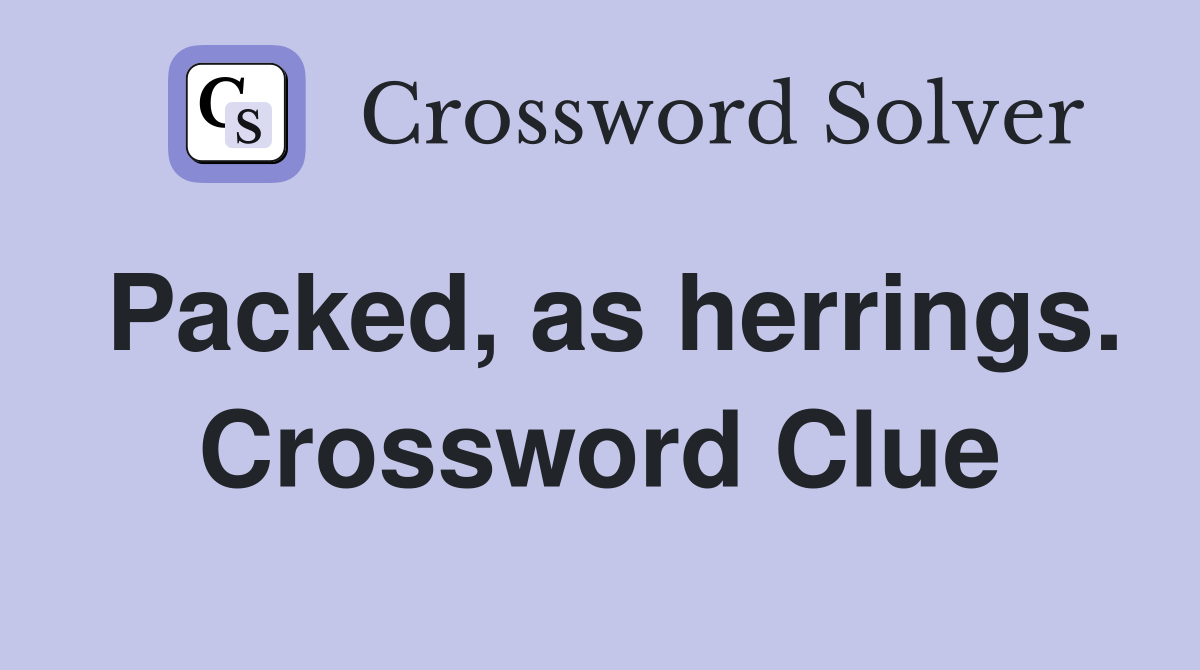 Packed, as herrings. Crossword Clue