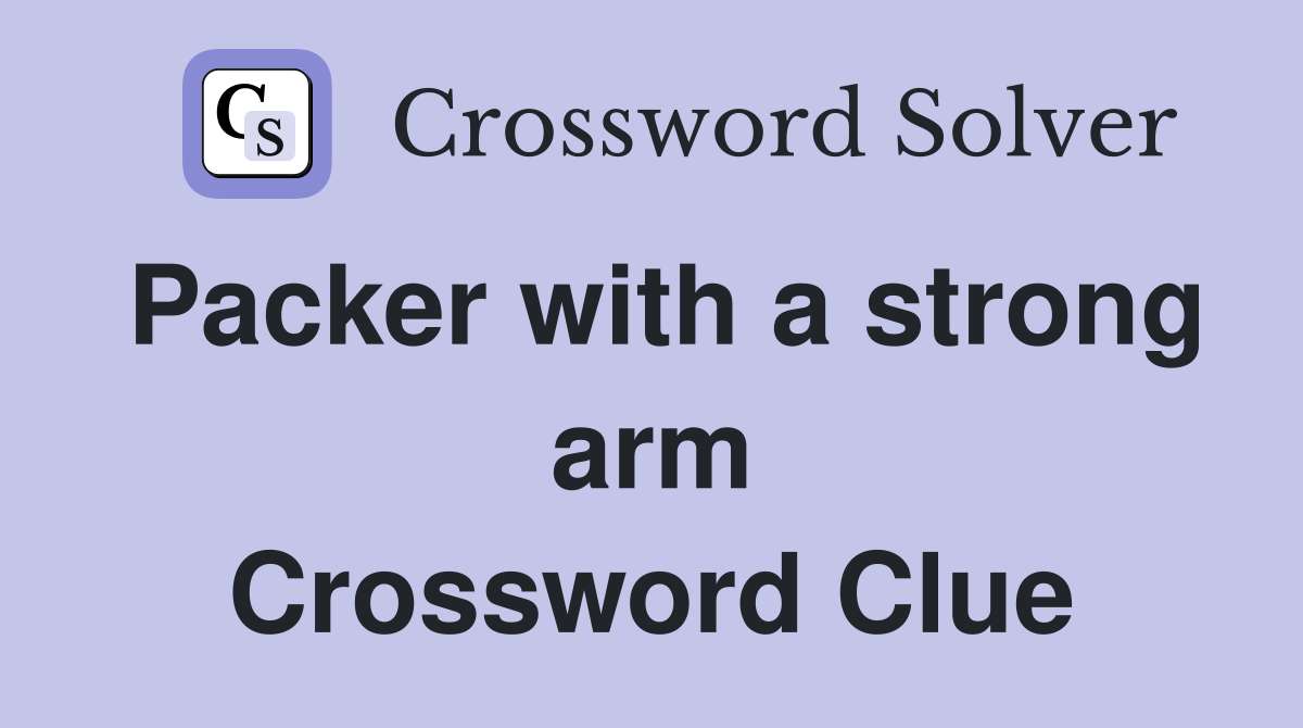 Packer with a strong arm Crossword Clue