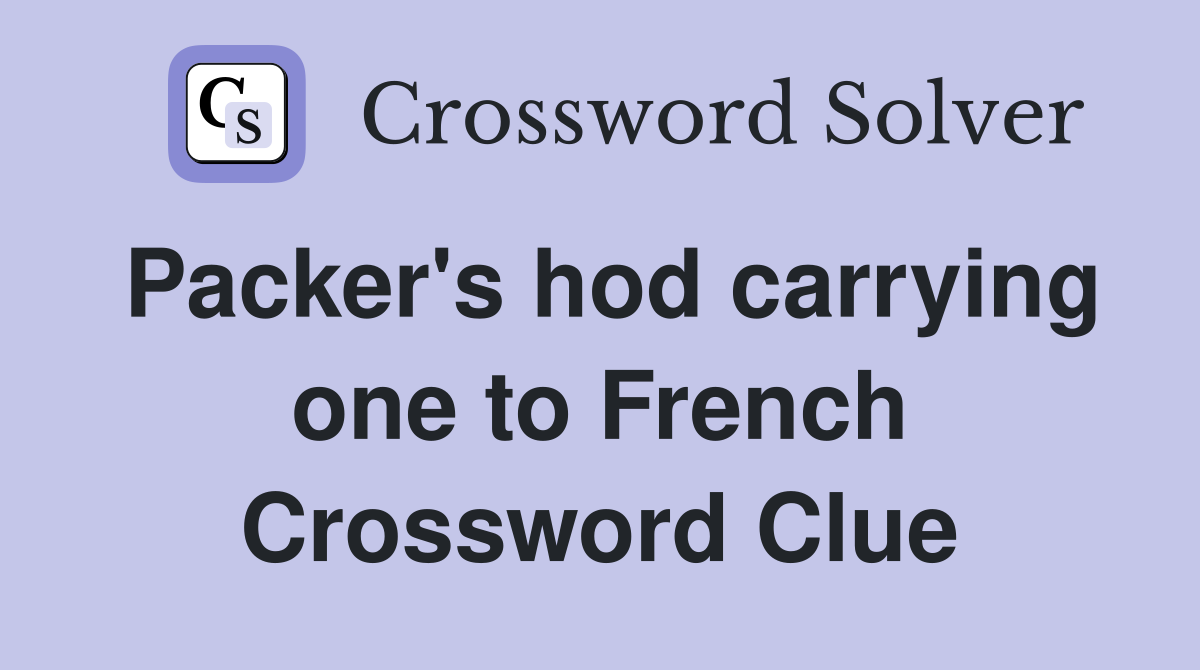 Packer's hod carrying one to French Crossword Clue