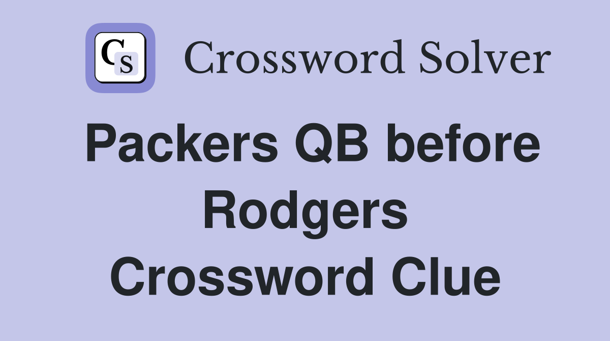 Packers QB before Rodgers Crossword Clue