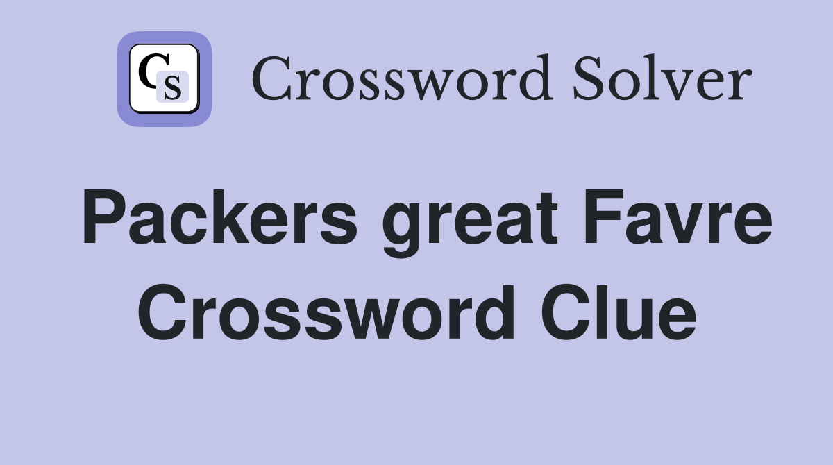 Packers great Favre Crossword Clue