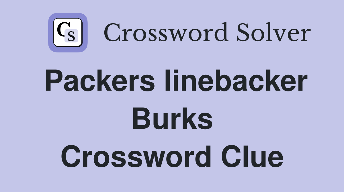 Packers linebacker Burks Crossword Clue