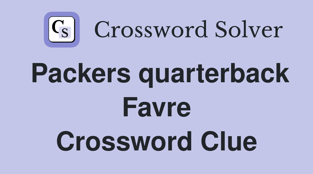 Packers quarterback Favre Crossword Clue