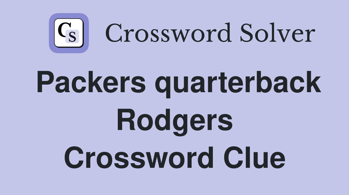Packers quarterback Rodgers Crossword Clue