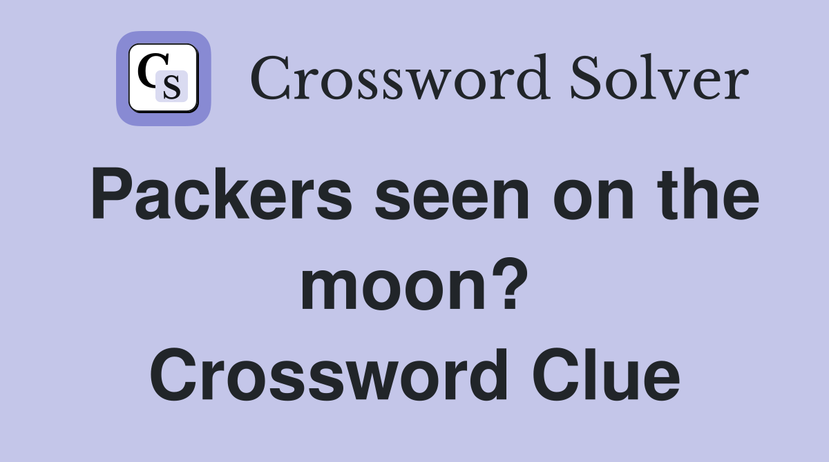 Packers seen on the moon? Crossword Clue