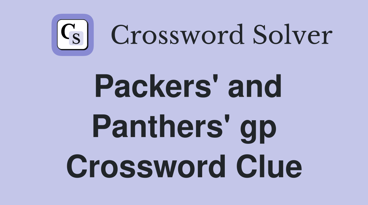 Packers' and Panthers' gp Crossword Clue